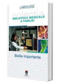 Bolile importante. Biblioteca medicala a familiei