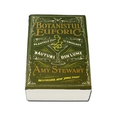 Botanistul euforic. Plantele din care se fac cele mai grozave bauturi din lume -  Amy Stewart