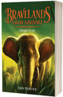 Bravelands - Eroii savaneu. Volumul III: Sange si Os