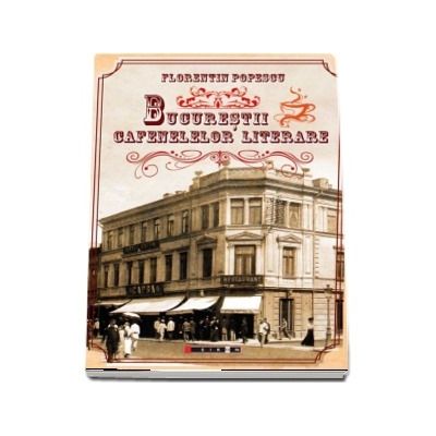 Bucurestii cafenelelor literare