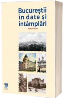 Bucurestii in date si intamplari