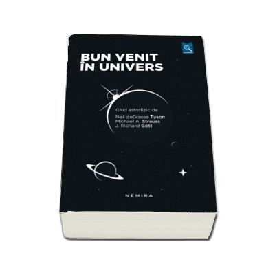 Bun venit in univers. Ghid astrofizic de Neil deGrasse Tyson, Michael A. Strauss, J. Richard Gott