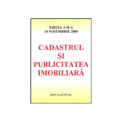 Cadastrul si publicitatea imobiliara. Editia a II-a. Bun de tipar 10 noiembrie 2008