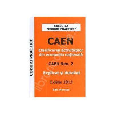 CAEN, editie 2013. Clasificarea activitatilor din economia nationala (Explicat si detaliat)