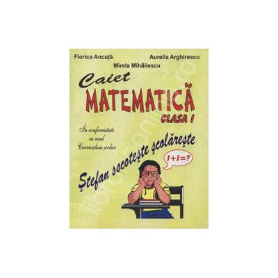 Caiet de matematica clasa I. Stefan socoteste scolareste