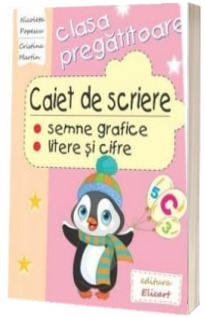 Caiet de scriere, semne grafice - litere si cifre, pentru clasa pregatitoare (2017)