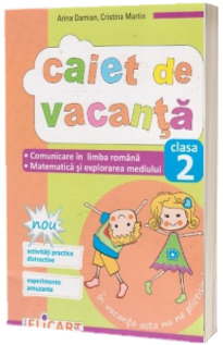 Caiet de vacanta pentru clasa a II-a. Comunicare in Limba Romana, Matematica si Explorarea Mediului (Arina Damian, Cristina Martin) (2015)