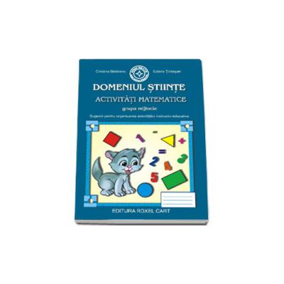 Caiet pentru gradinita. Domeniul Stiinte. Activitati matematice pentru grupa MIJLOCIE (Sugestii pentru organizarea activitatilor instructiv-educative)