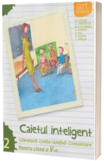 Caietul inteligent, pentru clasa a V-a, semestrul II. Literatura. Limba romana. Comunicare, in conformitate cu noua programa