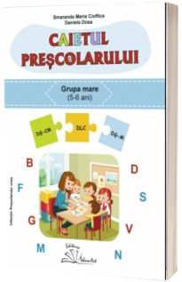 Caietul prescolarului, grupa mare (5-6 ani)