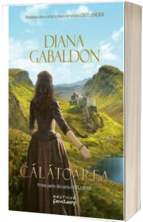 Calatoarea. Prima parte din seria Outlander - Gabaldon Diana