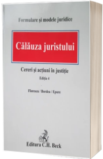 Calauza juristului. Cereri si actiuni in justitie. Editia 4