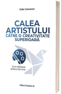 Calea artistului catre o creativitate superioara. Cum eliberezi artistul din tine