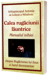 Calea rugaciunii launtrice. Manualul isihiei