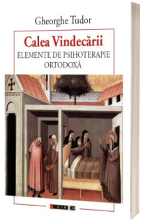 Calea Vindecarii - Elemente de psihoterapie ORTODOXA