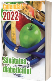 Calendar 2022 cu sfaturi zilnice pentru sanatatea diabeticului