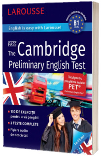 Cambridge Preliminary English Test. English is easy with Larousse! 14-15 ani