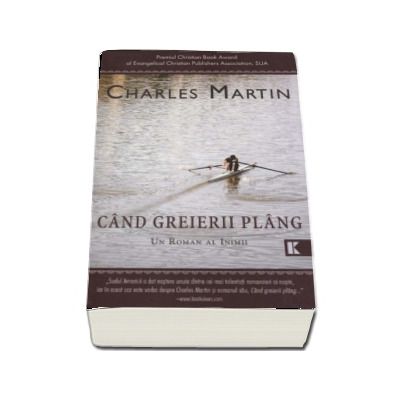 Cand greierii plang. Un roman al inimii - Charles Martin