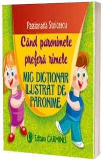 Cand paronimele prefera rimele - Mic dictionar ilustrat de paronime