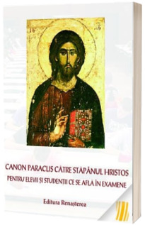 Canon Paraclis catre Stapanul Hristos pentru elevii si studentii ce se afla in exmene