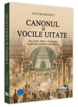 Canonul si vocile uitate. Secvente dintr-o tipologie a gandirii politice romanesti