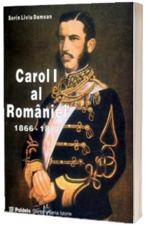 Carol I al Romaniei (1866-1881) vol. I
