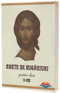 Carte de rugaciuni pentru elevi, clasele V-VIII