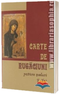 Carte de rugaciuni pentru scolari, clasele I-IV