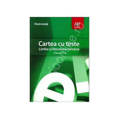 Cartea cu teste. Limba si literatura romana, pentru clasa a X-a (Coperta verde)