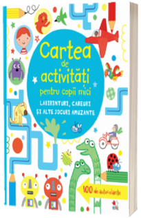 Cartea de activitati pentru copii mici. Labirinturi, careuri si alte jocuri amuzante