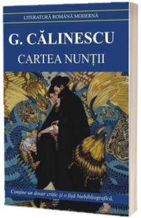 Cartea nuntii. George Calinescu (Contine fisa biobibliografica si referinte critice)