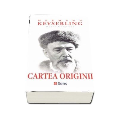 Cartea originii. Opere complete I - Hermann Keyserling