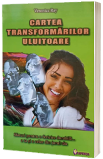 Cartea transformarilor uluitoare. Sfaturi pentru o fericire durabila... a ta si a celor din jurul tau