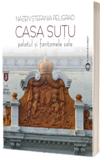 Casa Sutu. Palatul si fantomele sale