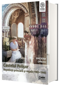 Castelul Pelisor. Resedinta princiara si regala (1903-1948)