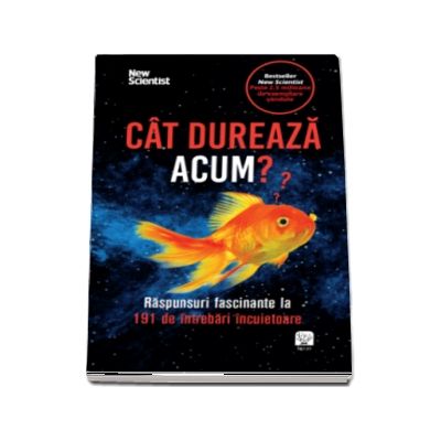 Cat dureaza acum? Raspunsuri fascinante la 191 de intrebari incuietoare