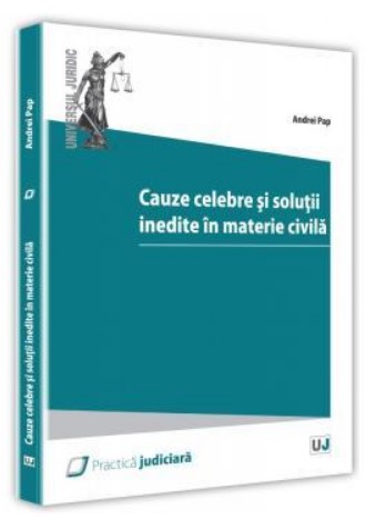 Cauze celebre si solutii inedite ale instantelor in materie civila - Andrei Pap