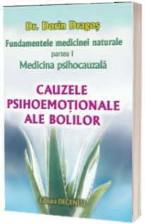 Cauzele psihoemotionale ale bolilor. Fundamentele medicinei naturale I