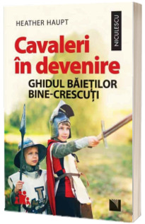 Cavaleri in devenire. Ghidul baietilor bine-crescuti