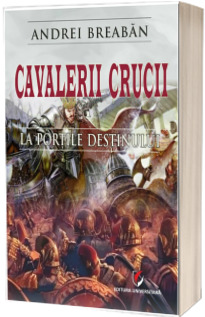 Cavalerii Crucii, volumul 1. La portile destinului