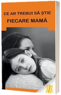 Ce ar trebui sa stie fiecare mama