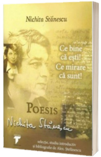 Ce bine ca esti! Ce mirare ca sunt - Poesis (Nichita Stanescu)