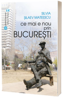 Ce mai e nou prin Bucuresti