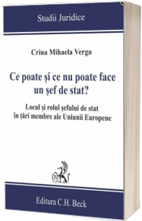 Ce poate si ce nu poate face un sef de stat? Locul si rolul sefului de stat in tari membre ale Uniunii Europene