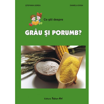 Ce stii despre grau si porumb?