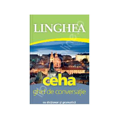 Ceha. Ghid de conversatie Roman-Ceh, cu dictionar si gramatica