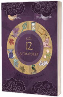 Cei 12 ai Timpului.Calendarul mitologic cu Bobi