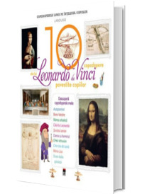 Cele 10 capodopere ale lui Leonardo Da Vinci povestite copiilor - Larousse