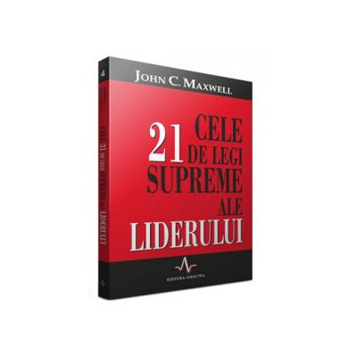 Cele 21 de legi supreme ale liderului - John Maxwell