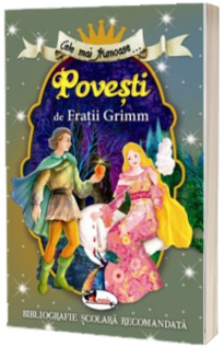 Cele mai frumoase... Povesti de Fratii Grimm. Colectia bibliografie scolara recomandata